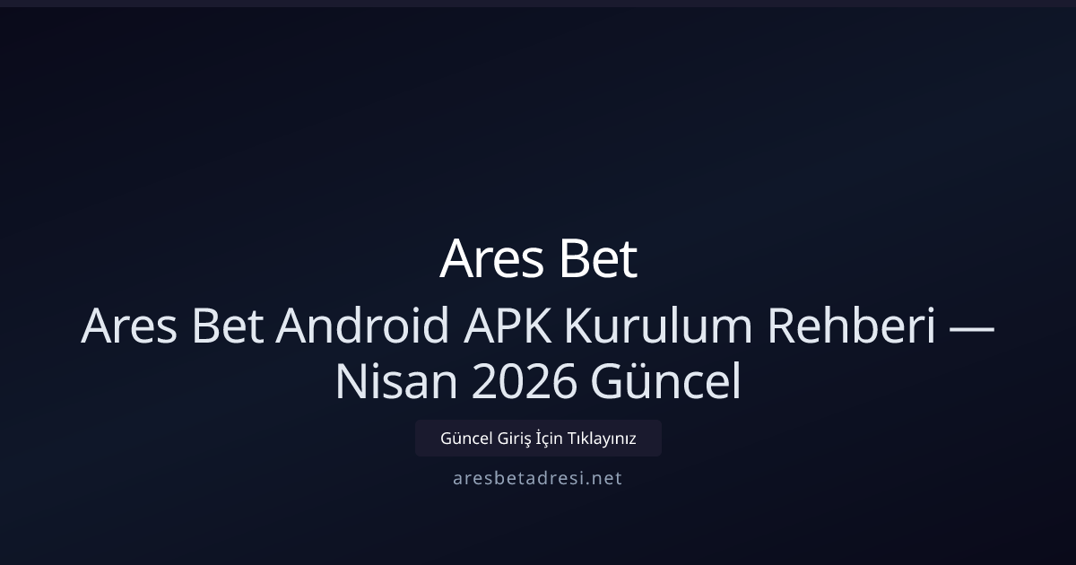 Aresbetadresi Android APK Kurulum ve Güvenlik Kılavuzu — Nisan 2026 Aresbetadresi Android APK Kurulum ve Güvenlik Kılavuzu — Nisan 2026 - Ares Bet rehber görseli