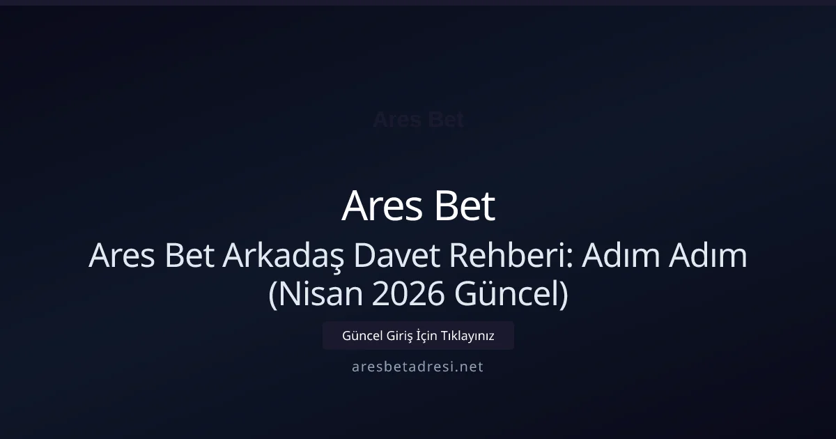 Ares Bet Arkadaş Davet Rehberi: Adım Adım - Ares Bet rehber görseli