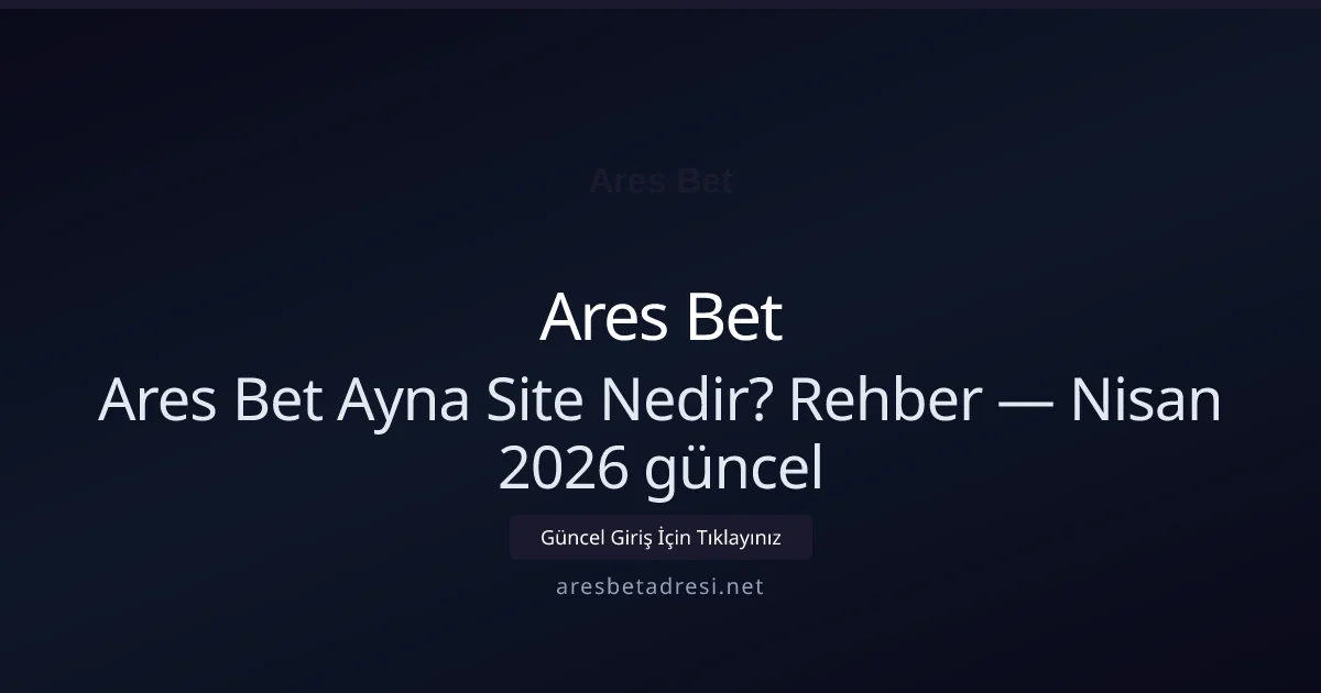 Ares Bet Ayna Site Nedir? Rehber - Ares Bet rehber görseli