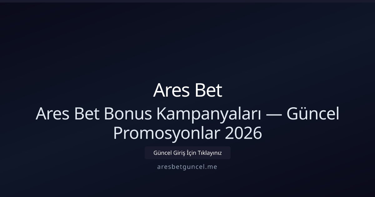 Ares Bet Güncel Bonuslar ve Promosyon Rehberi 2026 Ares Bet Güncel Bonuslar ve Promosyon Rehberi 2026 - Ares Bet rehber görseli