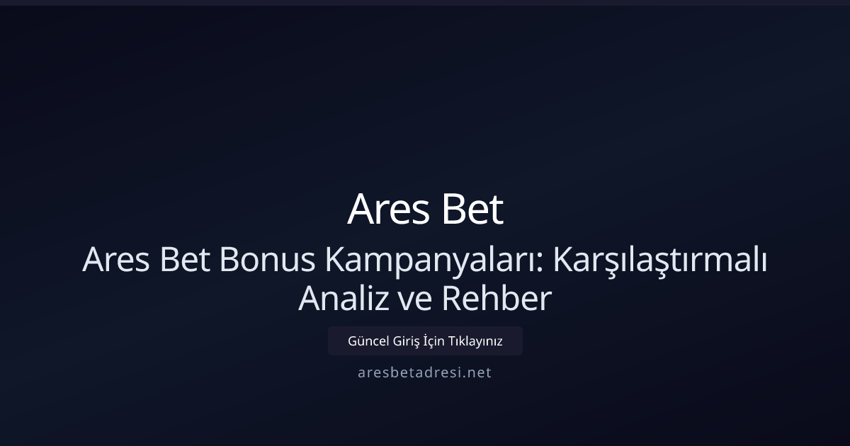 Ares Bet Bonus Kampanyaları: Karşılaştırmalı Analiz ve Rehber Ares Bet Bonus Kampanyaları: Karşılaştırmalı Analiz ve Rehber - Ares Bet rehber görseli