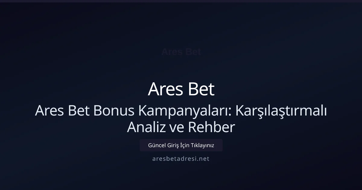 Ares Bet Bonus Kampanyaları: Karşılaştırmalı Analiz ve Rehber - Ares Bet rehber görseli