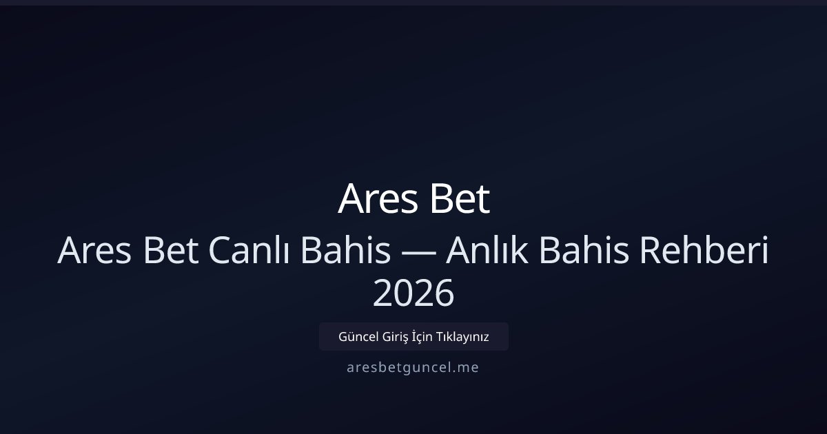 Ares Bet Canlı Oyun Rehberi 2026 Ares Bet Canlı Oyun Rehberi 2026 - Ares Bet rehber görseli