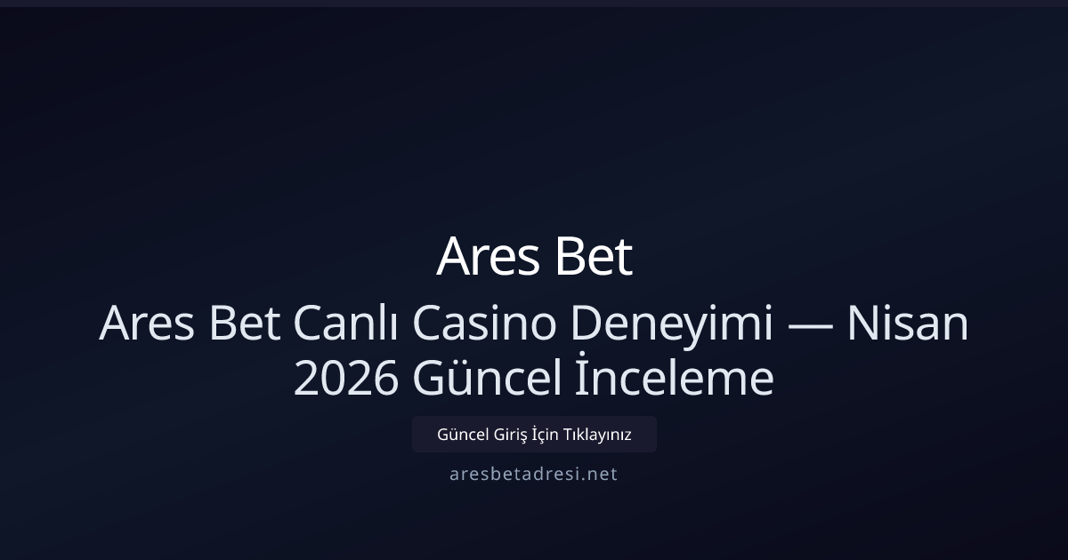 Ares Bet Canlı Casino İncelemesi — Nisan 2026 Güncel Bakış Ares Bet Canlı Casino İncelemesi — Nisan 2026 Güncel Bakış - Ares Bet rehber görseli