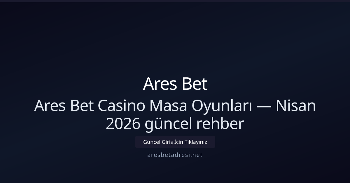 Aresbetadresi — Masa Oyunları Rehberi Nisan 2026 Aresbetadresi — Masa Oyunları Rehberi Nisan 2026 - Ares Bet rehber görseli