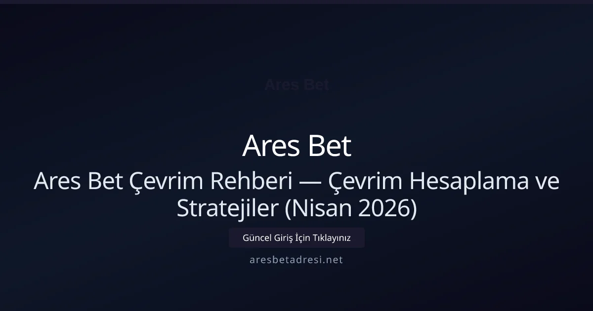 Ares Bet Çevrim Rehberi — Çevrim Hesaplama ve Stratejiler (Nisan 2026) - Ares Bet rehber görseli