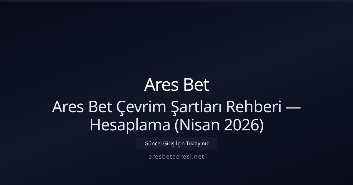 Ares Bet Çevrim Rehberi — Çevrim Hesaplama ve Stratejiler (Nisan 2026) Ares Bet Çevrim Rehberi — Çevrim Hesaplama ve Stratejiler (Nisan 2026) - Ares Bet rehber görseli