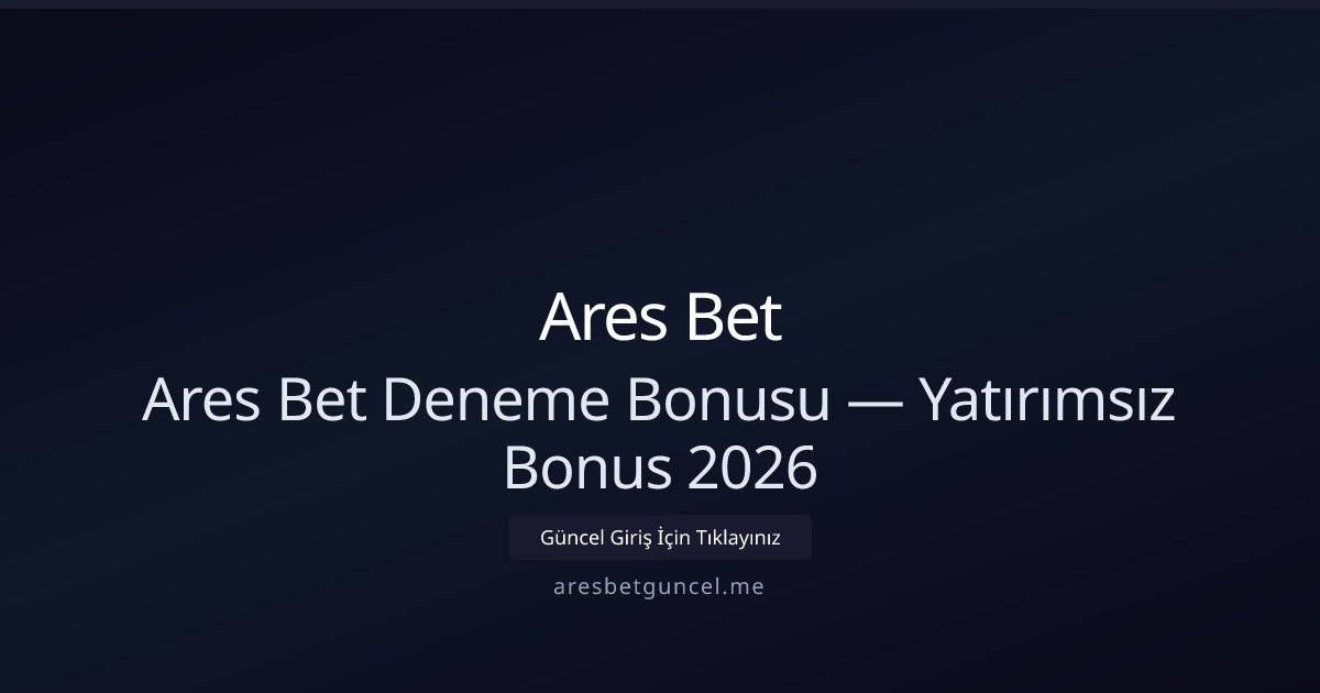 Ares Bet Ücretsiz Deneme Bakiyesi — Yatırımsız 2026 Ares Bet Ücretsiz Deneme Bakiyesi — Yatırımsız 2026 - Ares Bet rehber görseli