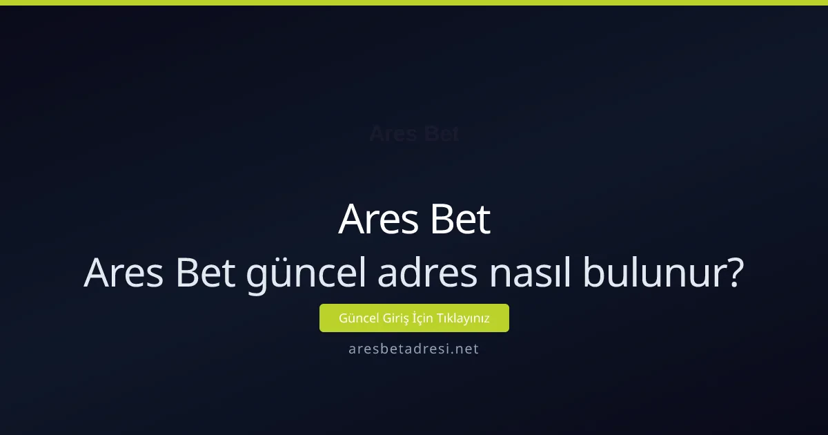 Ares Bet güncel adres nasıl bulunur: Karşılaştırmalı rehber Ares Bet güncel adres nasıl bulunur: Karşılaştırmalı rehber - Ares Bet rehber görseli