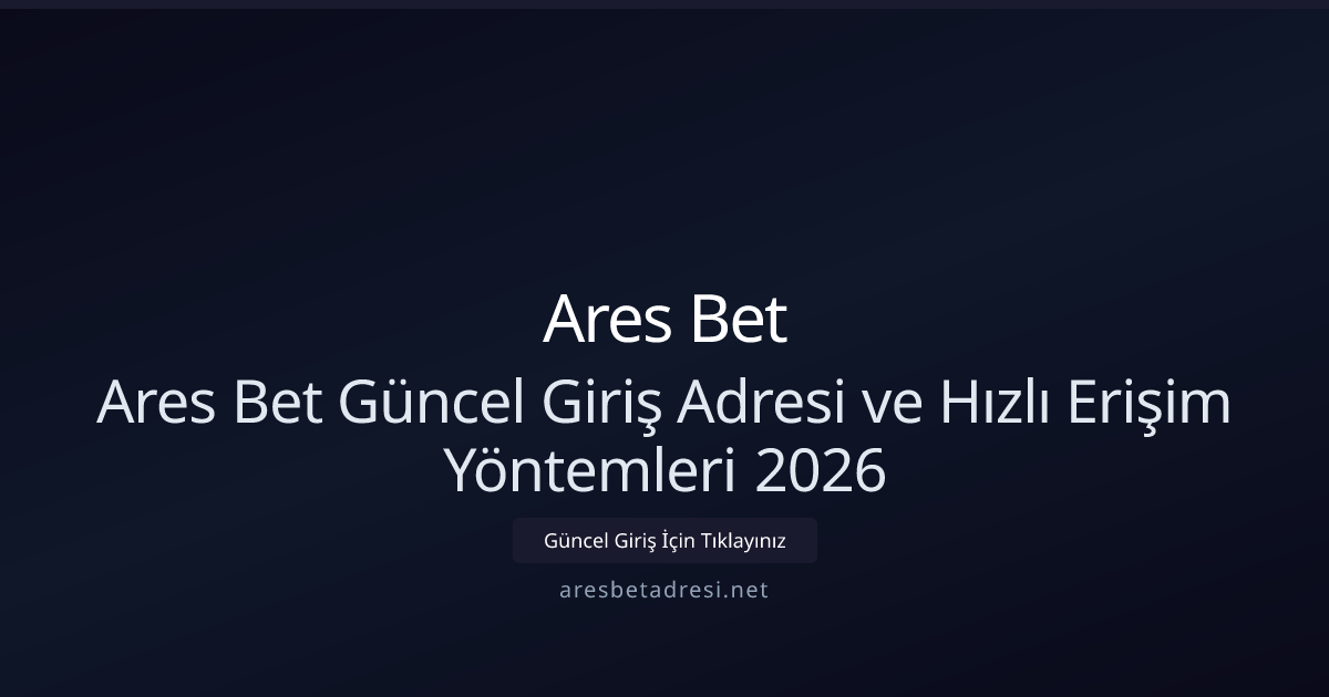 Ares Bet Güncel Giriş Adresi ve Hızlı Erişim Yöntemleri 2026 Ares Bet Güncel Giriş Adresi ve Hızlı Erişim Yöntemleri 2026 - Ares Bet rehber görseli