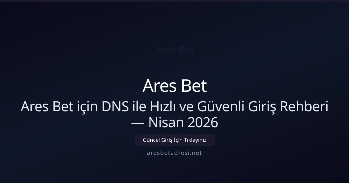 Ares Bet için DNS ile Hızlı ve Güvenli Giriş Rehberi - Ares Bet rehber görseli