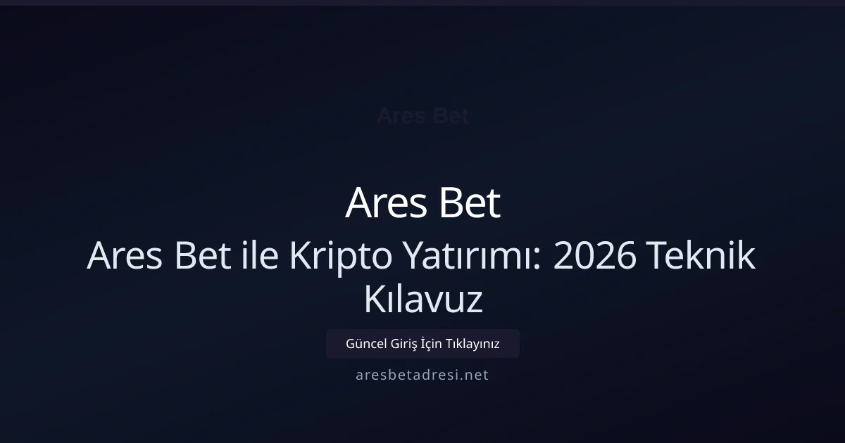 Ares Bet ile Kripto Yatırımı: 2026 Teknik Kılavuz - Ares Bet rehber görseli