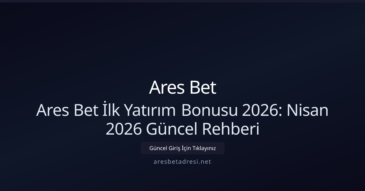 Ares Bet Hoş Geldin Bonusu 2026 — Nisan Rehberi Ares Bet Hoş Geldin Bonusu 2026 — Nisan Rehberi - Ares Bet rehber görseli