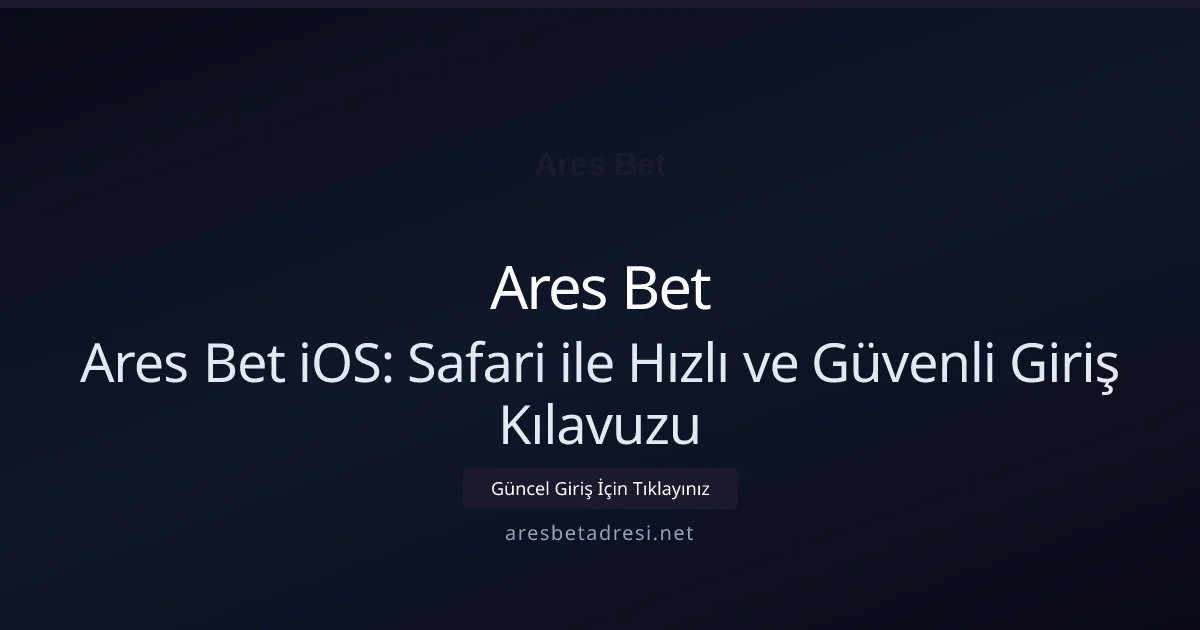 Ares Bet iOS: Safari ile Hızlı ve Güvenli Giriş Kılavuzu - Ares Bet rehber görseli