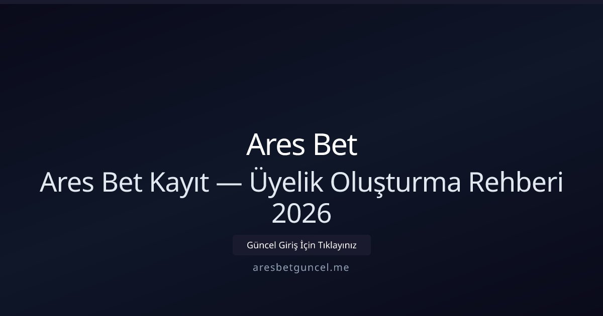 Ares Bet Üyelik Rehberi 2026 — Hızlı Kayıt ve Doğrulama Ares Bet Üyelik Rehberi 2026 — Hızlı Kayıt ve Doğrulama - Ares Bet rehber görseli