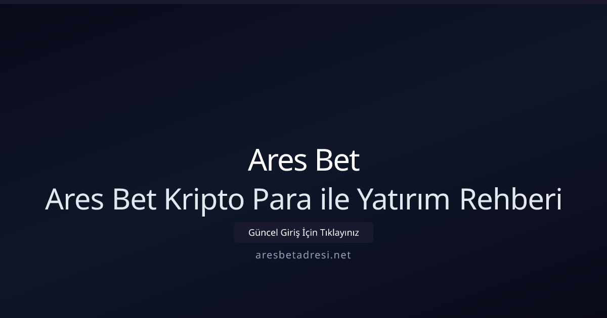 Ares Bet ile Kripto Yatırımı: 2026 Teknik Kılavuz Ares Bet ile Kripto Yatırımı: 2026 Teknik Kılavuz - Ares Bet rehber görseli
