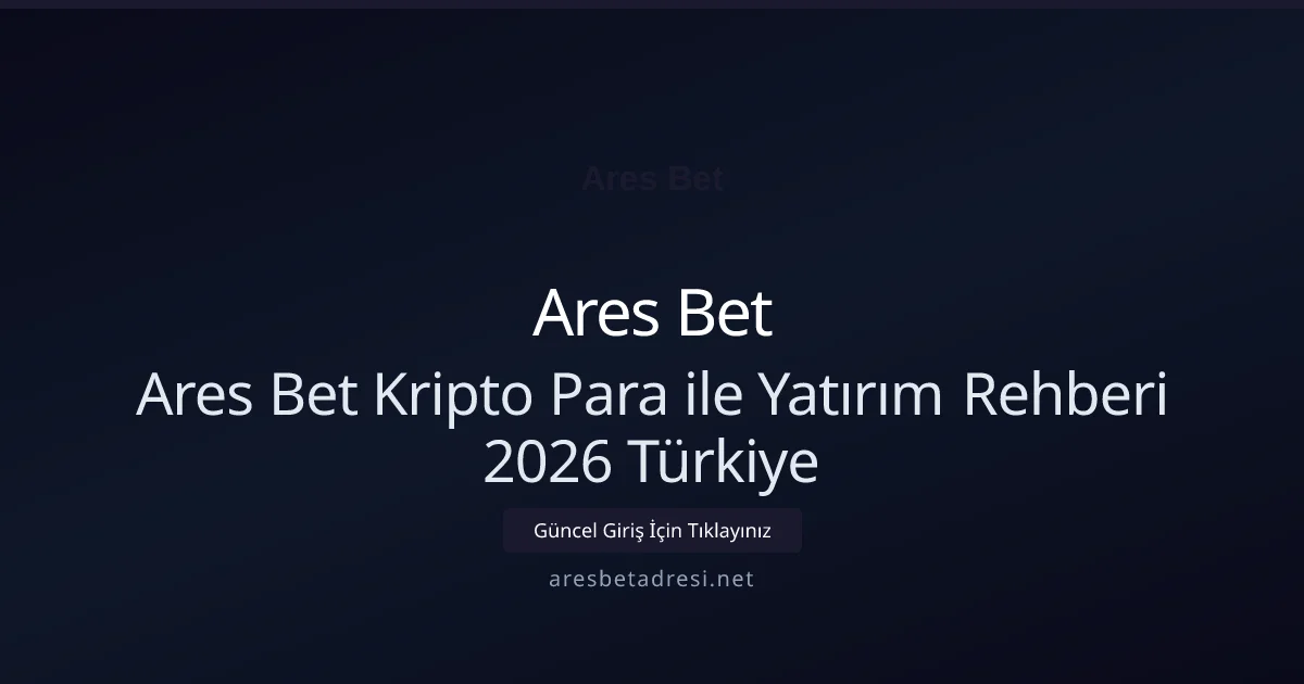Ares Bet Kripto Para ile Yatırım Rehberi 2026 Türkiye - Ares Bet rehber görseli