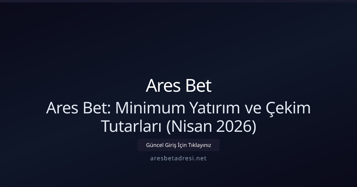 Ares Bet: Yatırım ve Çekim Limitleri Rehberi (Nisan 2026) Ares Bet: Yatırım ve Çekim Limitleri Rehberi (Nisan 2026) - Ares Bet rehber görseli