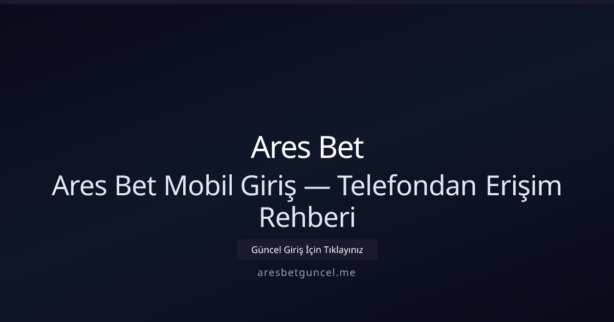 Ares Bet Mobil Erişim ve Hızlı Giriş Kılavuzu Ares Bet Mobil Erişim ve Hızlı Giriş Kılavuzu - Ares Bet rehber görseli