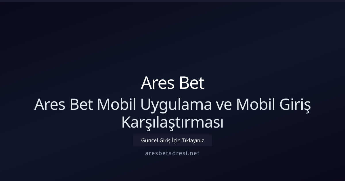 Ares Bet Mobil Uygulama ve Mobil Giriş Karşılaştırması Ares Bet Mobil Uygulama ve Mobil Giriş Karşılaştırması - Ares Bet rehber görseli