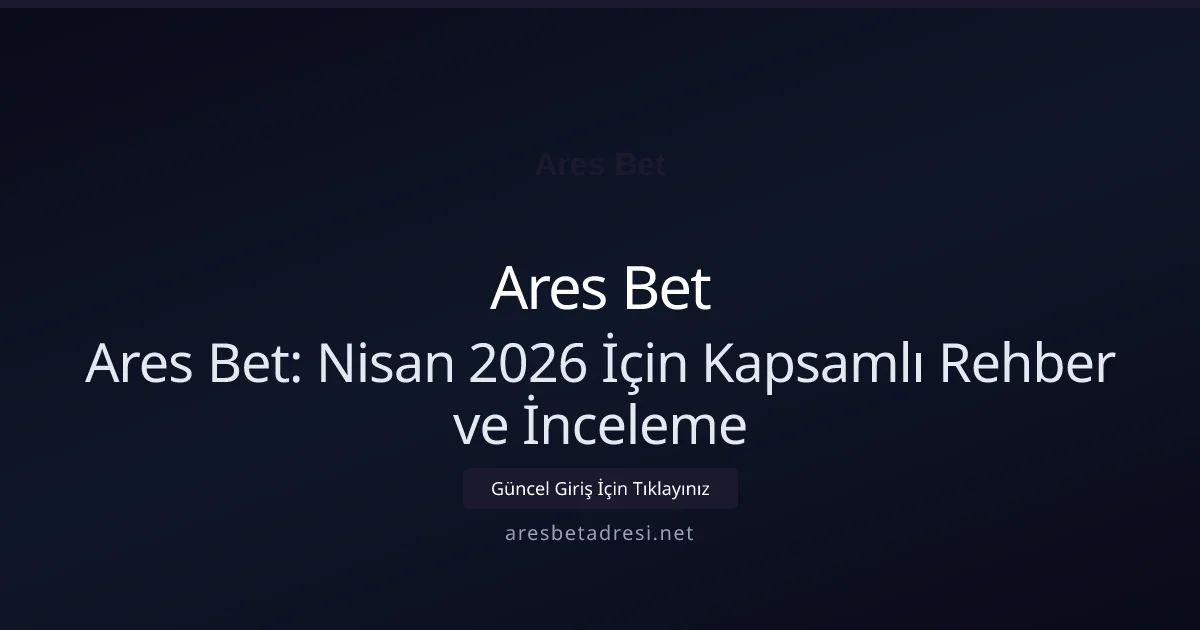 Ares Bet: Nisan 2026 İçin Kapsamlı Rehber ve İnceleme Ares Bet: Nisan 2026 İçin Kapsamlı Rehber ve İnceleme — adım adım anlatım