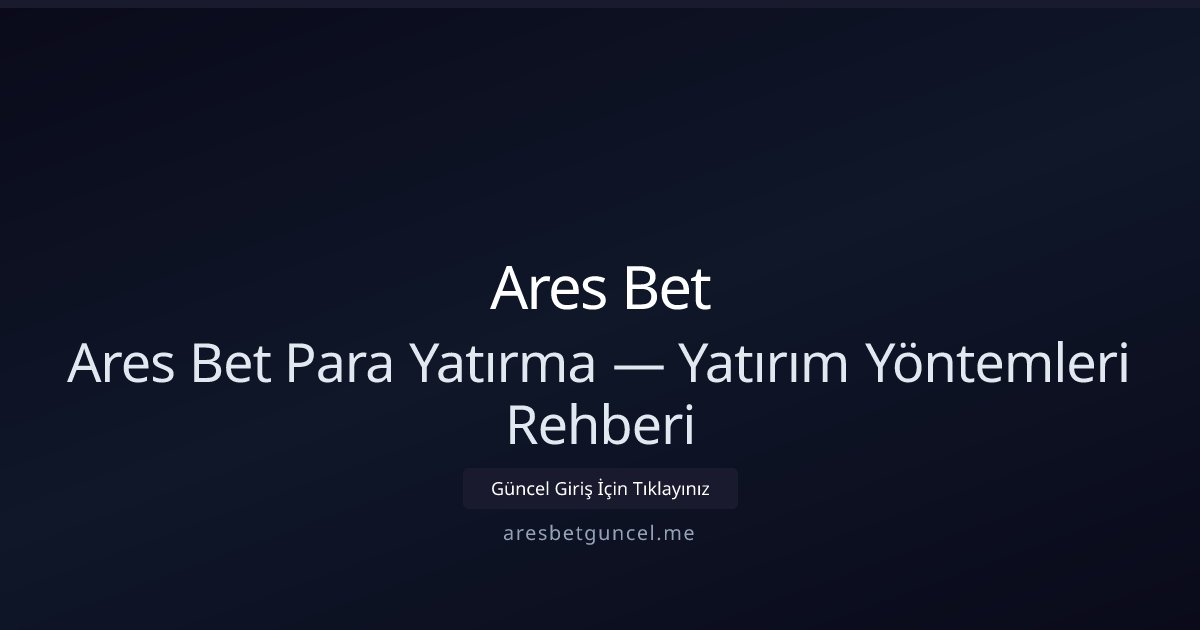 Ares Bet Para Yatırma Rehberi ve Yöntemleri Ares Bet Para Yatırma Rehberi ve Yöntemleri - Ares Bet rehber görseli