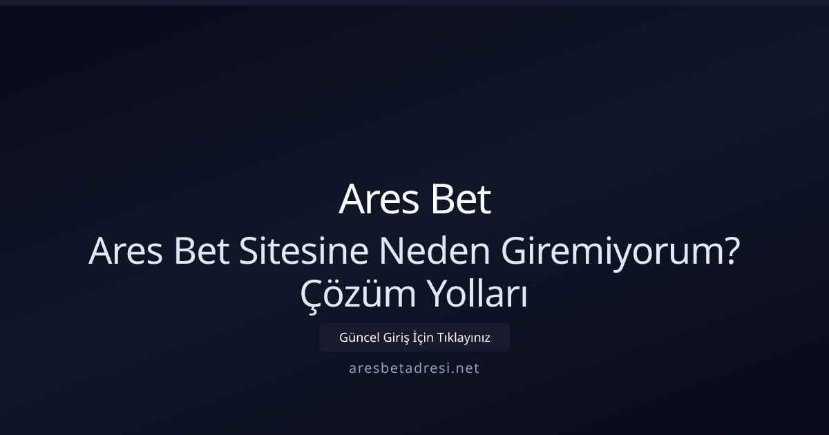 Ares Bet'e Neden Erişemiyorum? Teknik Rehber 2026 Ares Bet'e Neden Erişemiyorum? Teknik Rehber 2026 - Ares Bet rehber görseli