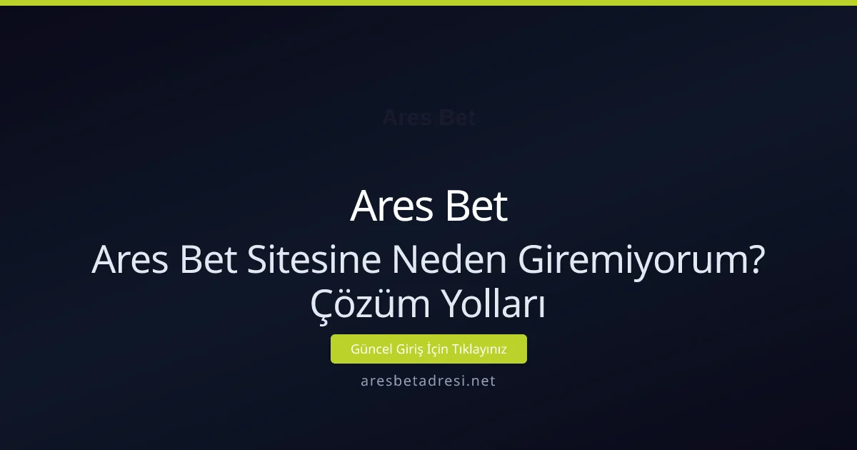 Ares Bet sitesine erişim sorunu ve çözüm yolları Ares Bet sitesine erişim sorunu ve çözüm yolları - Ares Bet rehber görseli