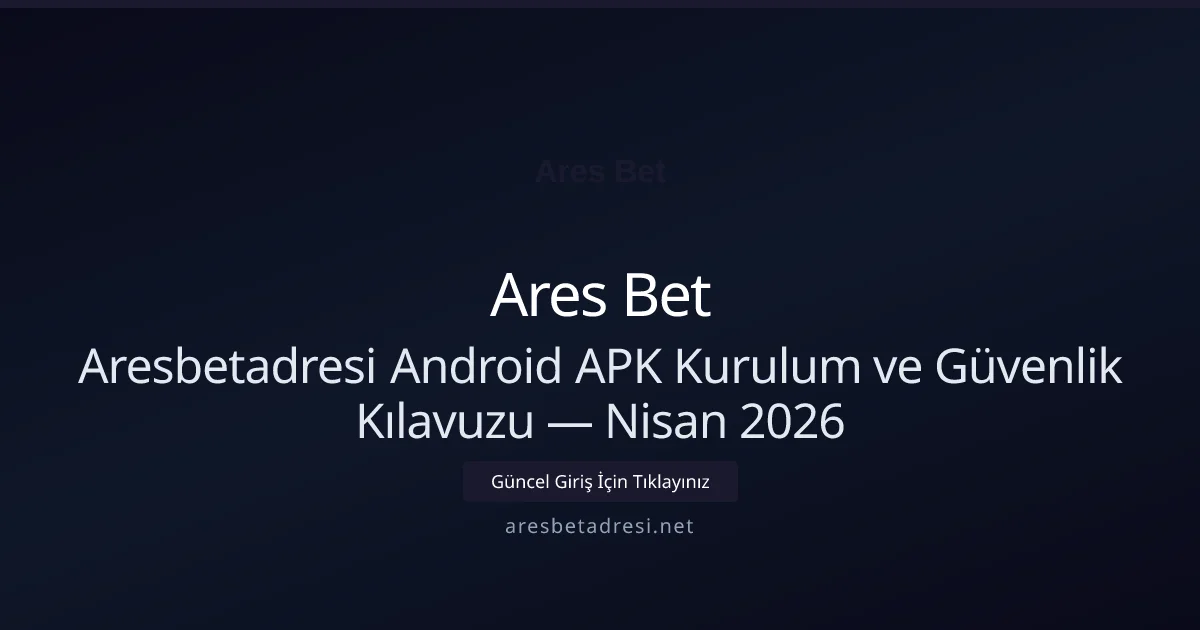 Aresbetadresi Android APK Kurulum ve Güvenlik Kılavuzu - Ares Bet rehber görseli