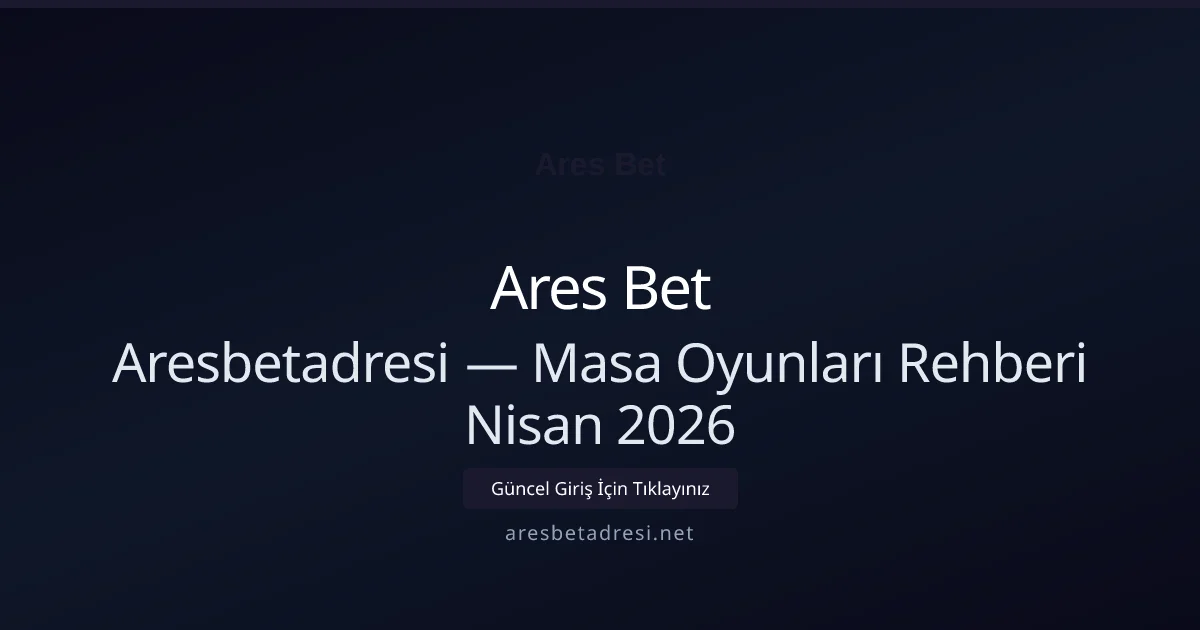 Aresbetadresi — Masa Oyunları Rehberi Nisan 2026 - Ares Bet rehber görseli