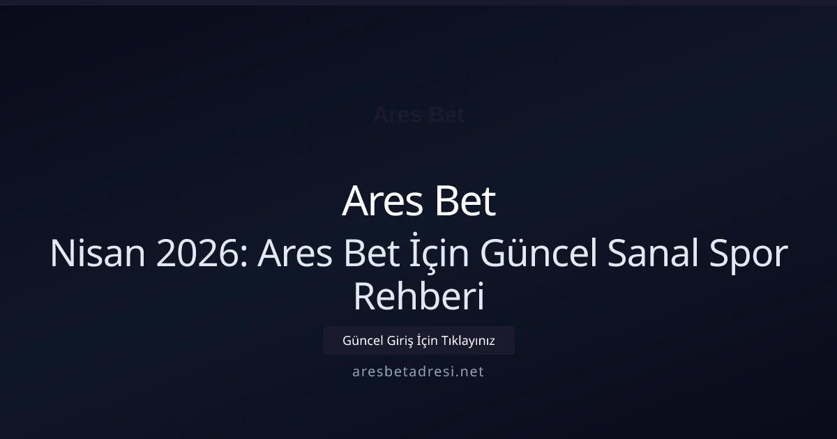 Nisan 2026: Ares Bet İçin Güncel Sanal Spor Rehberi - Ares Bet rehber görseli