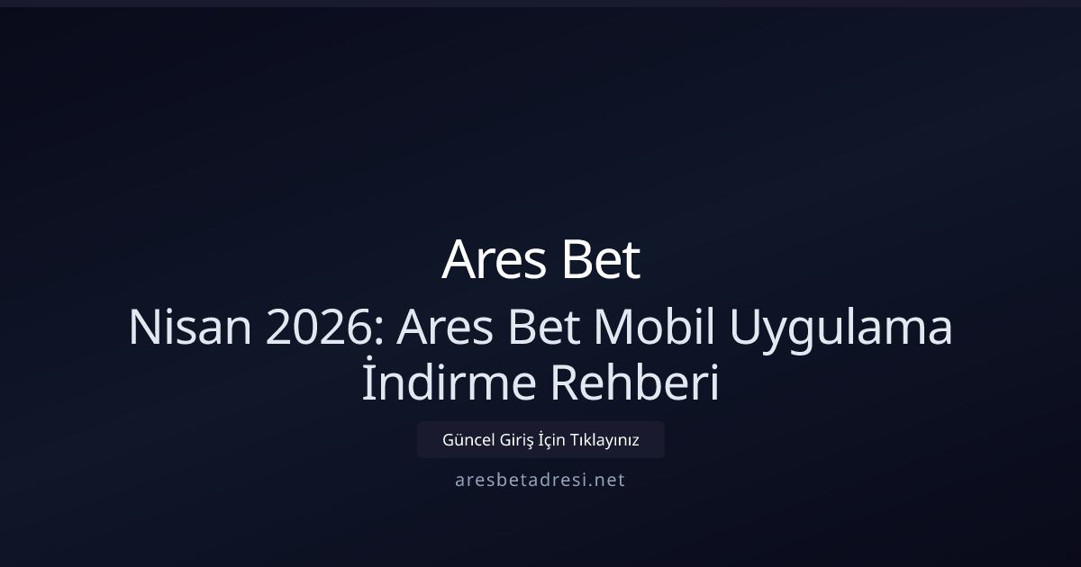 Nisan 2026: Ares Bet Mobil Uygulama Kurulum Kılavuzu Nisan 2026: Ares Bet Mobil Uygulama Kurulum Kılavuzu - Ares Bet rehber görseli