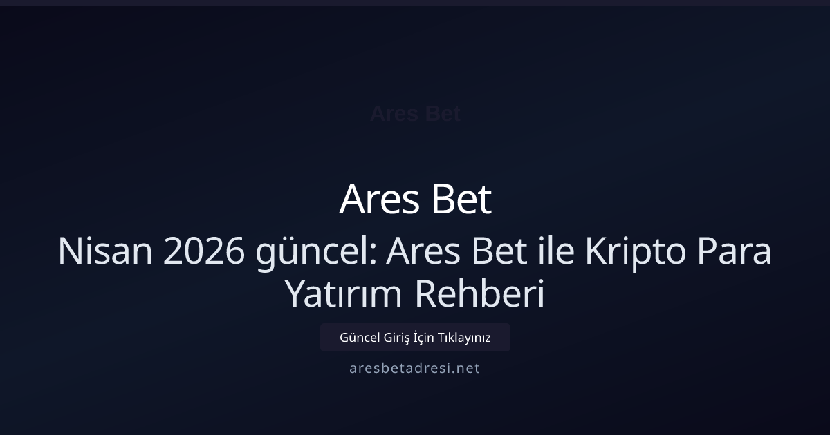 Nisan 2026 güncel: Ares Bet ile Kripto Para Yatırım Rehberi Nisan 2026 güncel: Ares Bet ile Kripto Para Yatırım Rehberi - Ares Bet rehber görseli