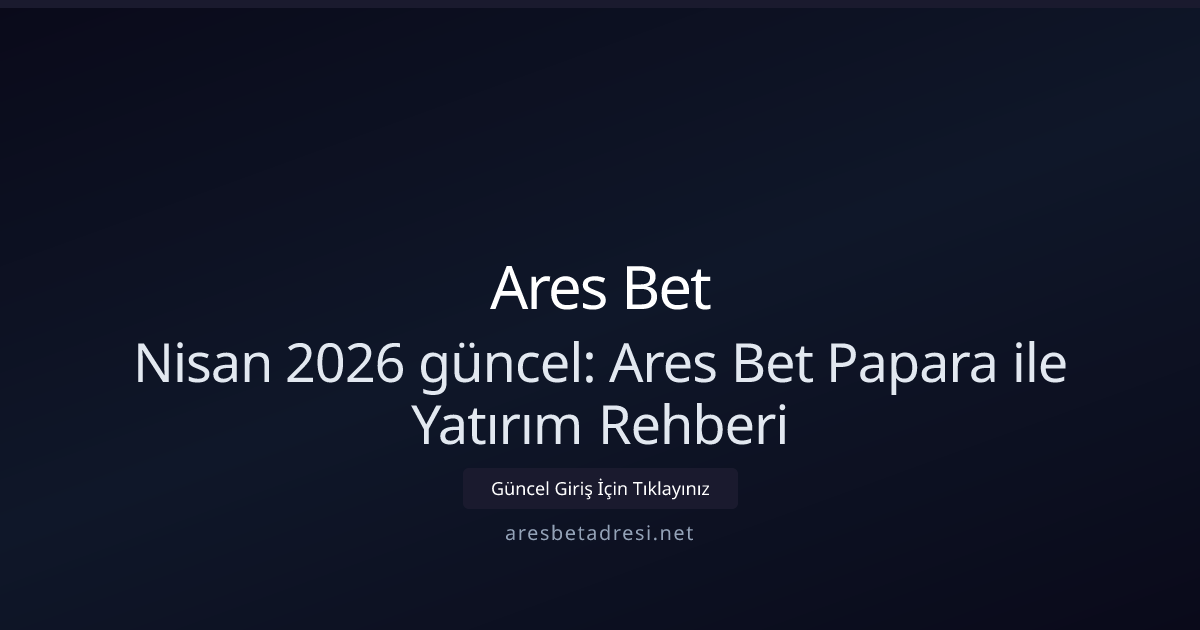 Nisan 2026: Papara ile Ares Bet Para Yatırma Kılavuzu Nisan 2026: Papara ile Ares Bet Para Yatırma Kılavuzu - Ares Bet rehber görseli