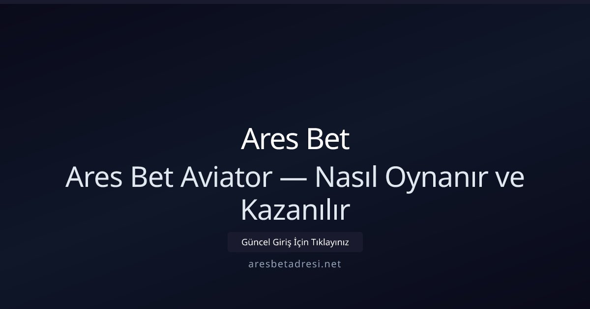 Ares Bet Ares Bet Aviator — Nasıl Oynanır ve Kazanılır