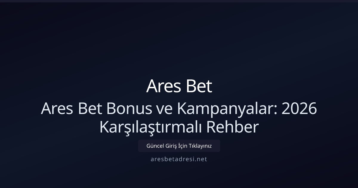 Ares Bet Ares Bet Bonus ve Kampanyalar: 2026 Karşılaştırmalı Rehber