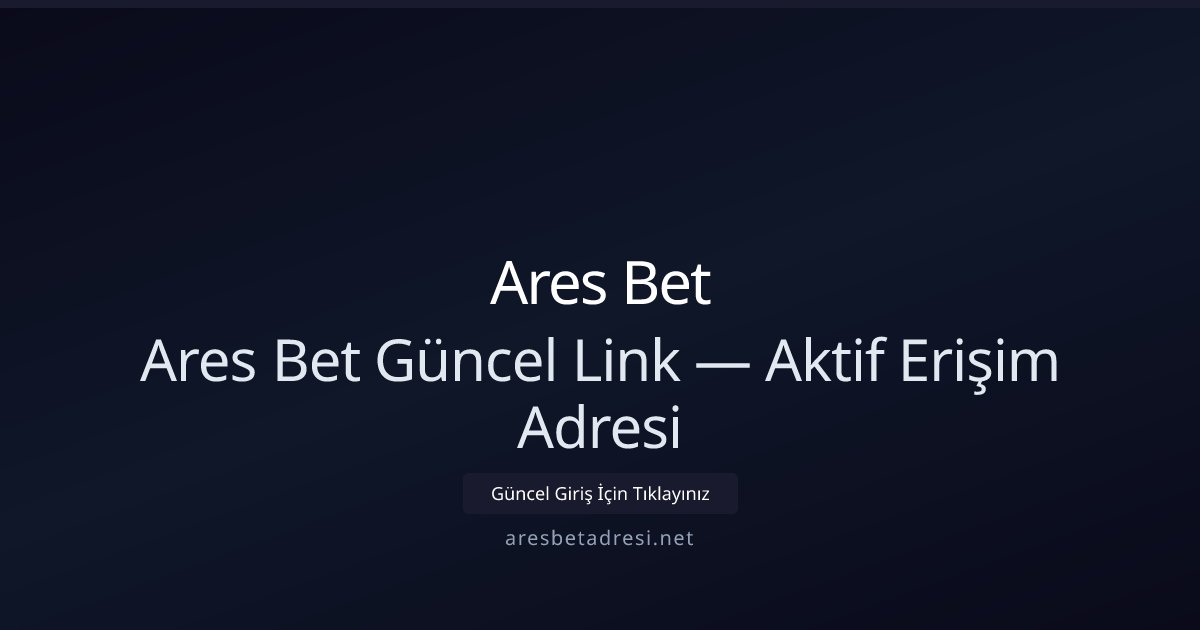 Ares Bet Ares Bet Güncel Link — Aktif Erişim Adresi