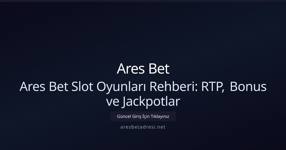 Ares Bet Ares Bet Slot Oyunları Rehberi: RTP, Bonus ve Jackpotlar