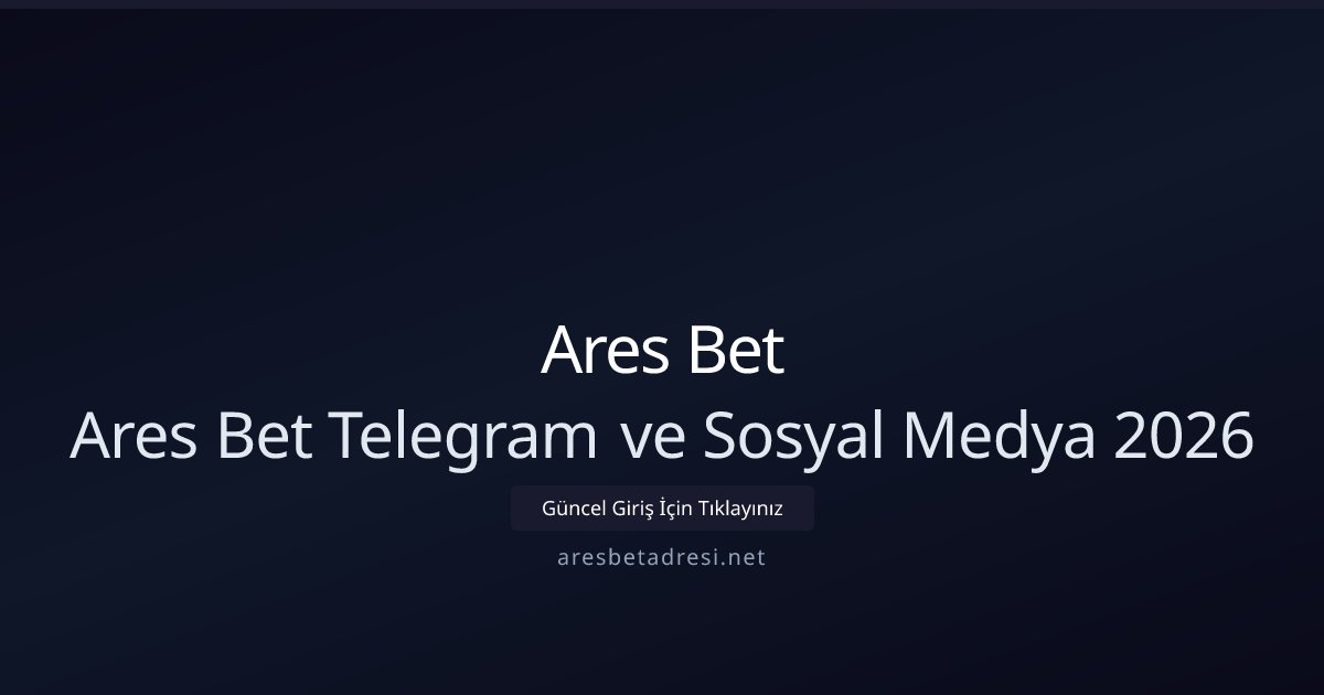 Ares Bet Ares Bet Telegram ve Sosyal Medya 2026