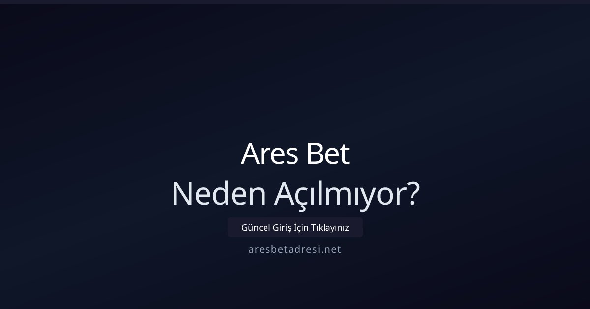 Ares Bet Neden Açılmıyor?