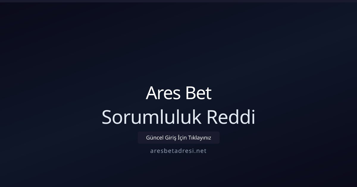 Ares Bet Sorumluluk Reddi